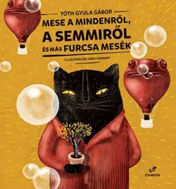 Mese a Mindenről, a Semmiről és más mesék - Gyula Gábor Tóth