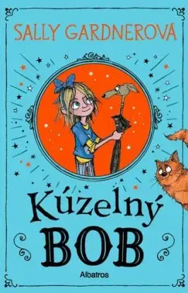 Kúzelný Bob - Sally Gardner, Chris Mould