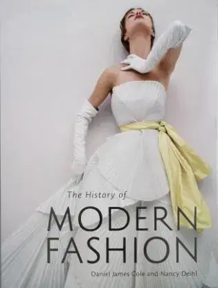History of Modern Fashion - Nancy Deihl, Daniel James Cole