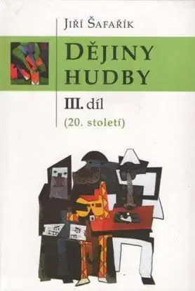 Dějiny hudby - III. díl (20. století) - Šafařík Jiří, Jan Piszkiewicz