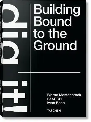 Dig it! Building Bound to the Ground - Bjarne Mastenbroek, Mevis & Van Deursen, Iwan Baan