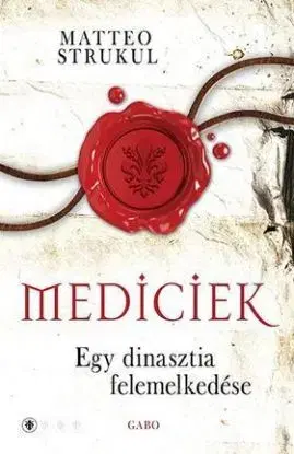 Mediciek 1: Egy dinasztia felemelkedése - Matteo Strukul