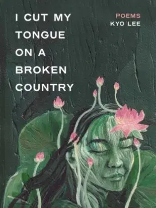 i cut my tongue on a broken country - Kyong Myong Lee