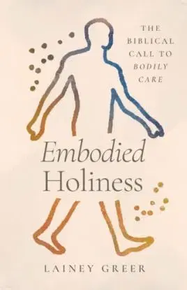 Embodied Holiness - Lainey Greer