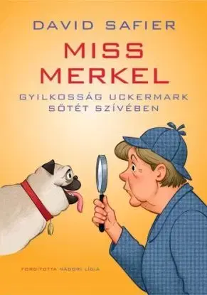Miss Merkel: Gyilkosság Uckermark sötét szívében - David Safier, Lídia Nádori