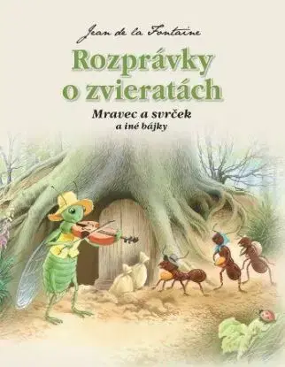 Rozprávky o zvieratách - Mravec a svrček a iné bájky, 2.vydanie - Jean de La Fontaine