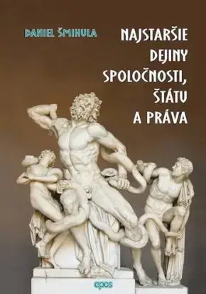 Najstaršie dejiny spoločnosti, štátu a práva - Daniel Šmihula