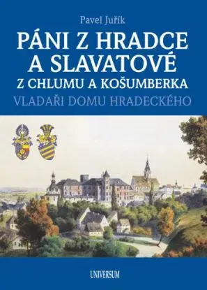 Páni z Hradce a Slavatové z Chlumu a Košumberka - Pavel Juřík