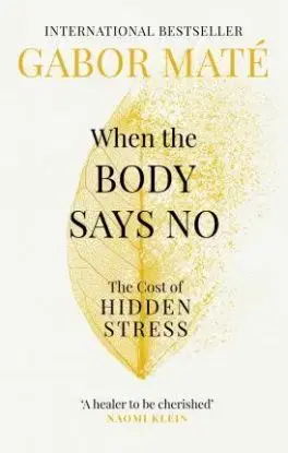 When the Body Says No - Gabor Maté