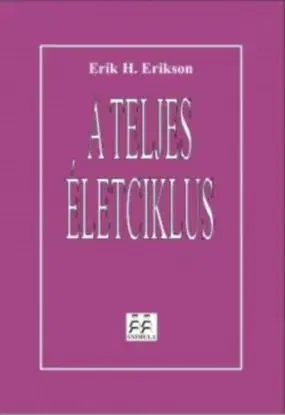 A teljes életciklus - Erik H. Erikson