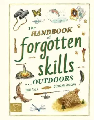 Handbook of Forgotten Skills… Outdoors - Iron Tazz