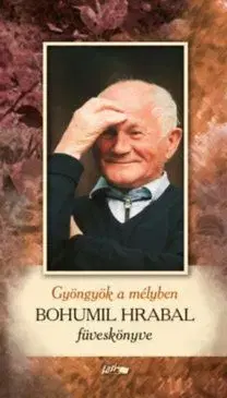 Gyöngyök a mélyben – Bohumil Hrabal füveskönyve - Bohumil Hrabal