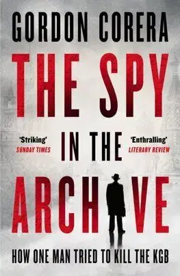 The Spy in the Archive - Gordon Corera