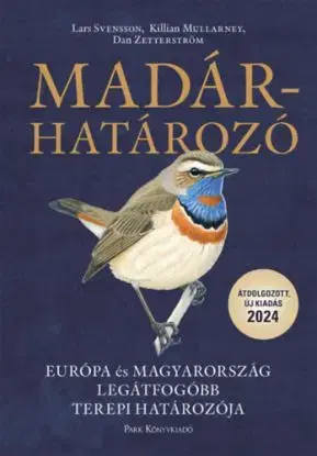 Madárhatározó - Európa és Magyarország legátfogóbb terepi határozója - Lars Svensson, Dan Zetterström, Killian Mullarney