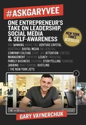 Ask Gary Vee One Entrepreneur's Take on Leadership, Social Media, and Self-Awareness - Gary Vaynerchuk