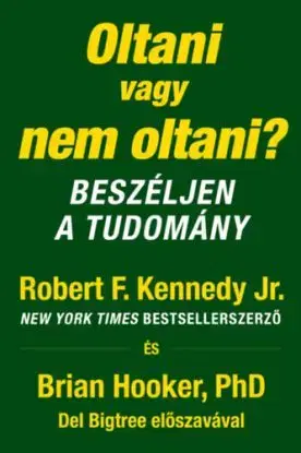 Oltani vagy nem oltani? - Beszéljen a tudomány - Robert F. Kennedy jr., Brian Hooker