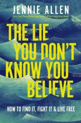 The Lie You Don't Know You Believe - Jennie Allenová