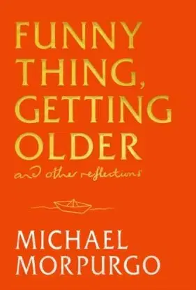 Funny Thing, Getting Older - Michael Morpurgo