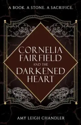 Cornelia Fairfield and the Darkened Heart - Amy Leigh Chandler