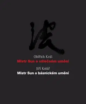 Mistr Sun o válečném umění Mistr Sun o básnickém umění - Oldřich Král