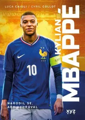Kylian Mbappé - Narodil se, aby vyhrával - Luca Caioli, Lukáš Pečeně