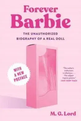 Forever Barbie - The Unauthorized Biography of a Real Doll - M. G. Lord