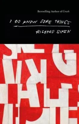 I Do Know Some Things - Richard Siken