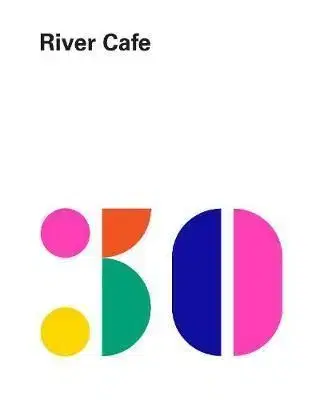 River Cafe 30 - Ruth Rogers, Rose Gray, Sian Wyn Owen, Joseph Trivelli