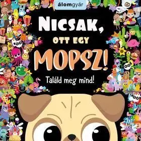 Nicsak, ott egy mopsz! Találd meg mind!