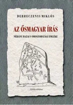 Az ősmagyar írás néhány hazai s oroszországi emléke - Miklós Debreczenyi