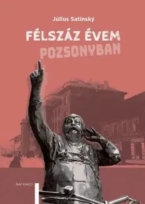 Félszáz évem Pozsonyban - Július Satinský