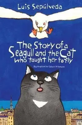 The Story of a Seagull and the Cat Who Taught Her to Fly - Luis Sepúlveda