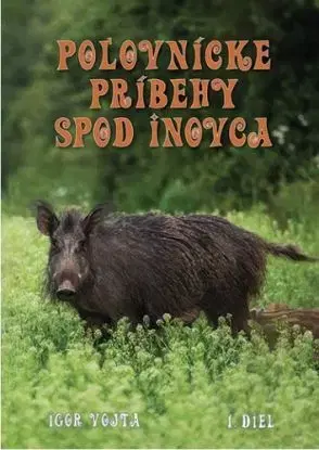 Poľovnícke príbehy spod Inovca - 1.diel - Igor Vojta
