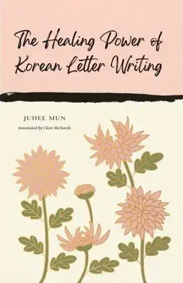 The Healing Power of Korean Letter Writing - Juhee Mun