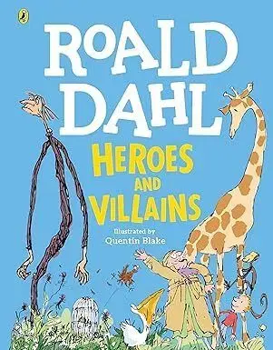 Roald Dahl’s Heroes and Villains - Roald Dahl