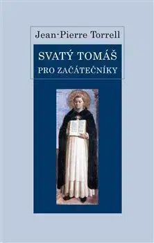 Svatý Tomáš pro začátečníky - Torrell Jean Pierre