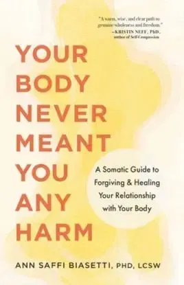 Your Body Never Meant You Any Harm - Ann Biasetti
