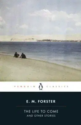 The Life to Come - E. M. Forster