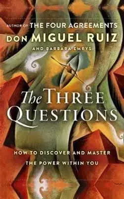 The Three Questions - Don Miguel Ruiz, Barbara Emrys