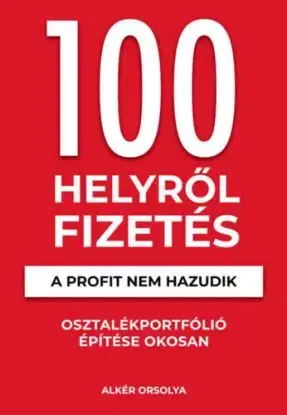 100 Helyről Fizetés - A profit nem hazudik - Osztalékportfólió éptése okosan - Orsolya Alkér