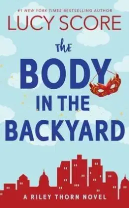 The Body in the Backyard - Riley Thorn Book 4 - Lucy Score