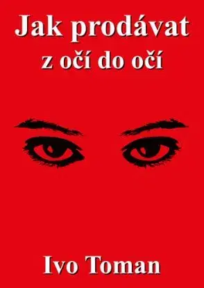 Jak prodávat z očí do očí - Ivo Toman