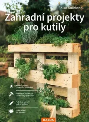 Zahradní projekty pro kutily - Folko Kullmann, Martin Richter