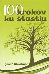 100 krokov ku šťastiu - Josef Kirschner
