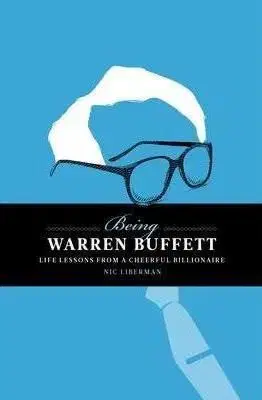 Being Warren Buffet:Life Lessons from a Cheerful Billionaire - Nic Liberman