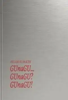 GUnaGU... GUnaGU? GUnaGU! - Wiliam Klimáček