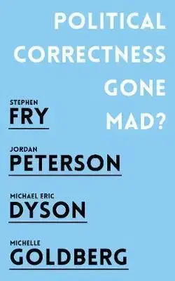 Political Correctness Gone Mad? - Stephen Fry, Jordan B. Peterson, Michael Eric Dyson, Michelle Goldberg
