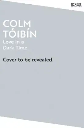 Love in a Dark Time - Colm Toibín