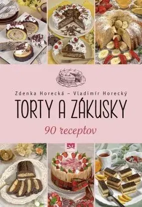 Torty a zákusky - Zdenka Horecká, Vladimír Horecký