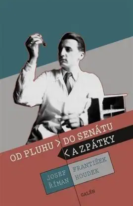 Od pluhu do senátu a zpátky - Josef Říman, František Houdek